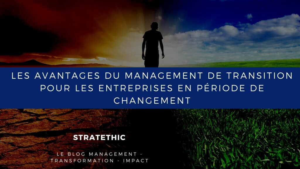 avantages du management de transition pour les entreprises en période de changement