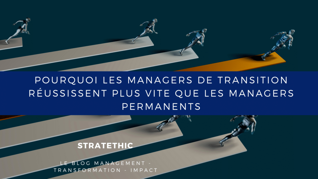 managers de transition réussissent plus vite que les managers permanents