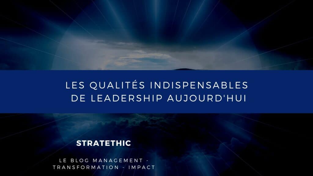 Les qualités fondamentales d'un leadership efficace