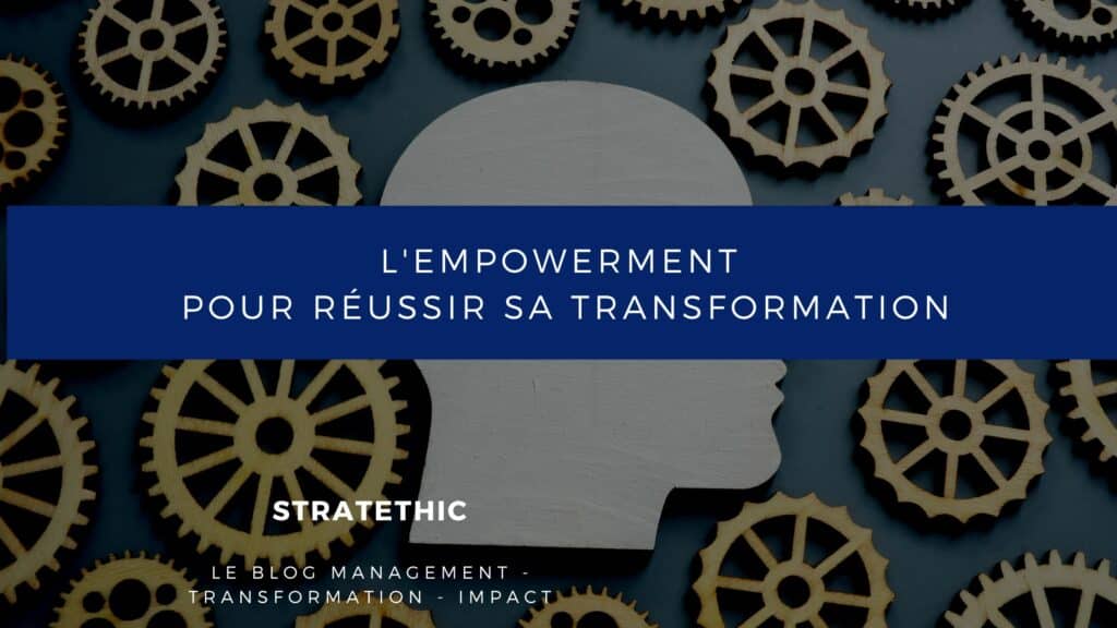 L'empowerment clé pour réussir sa transformation