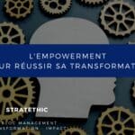 L'empowerment clé pour réussir sa transformation