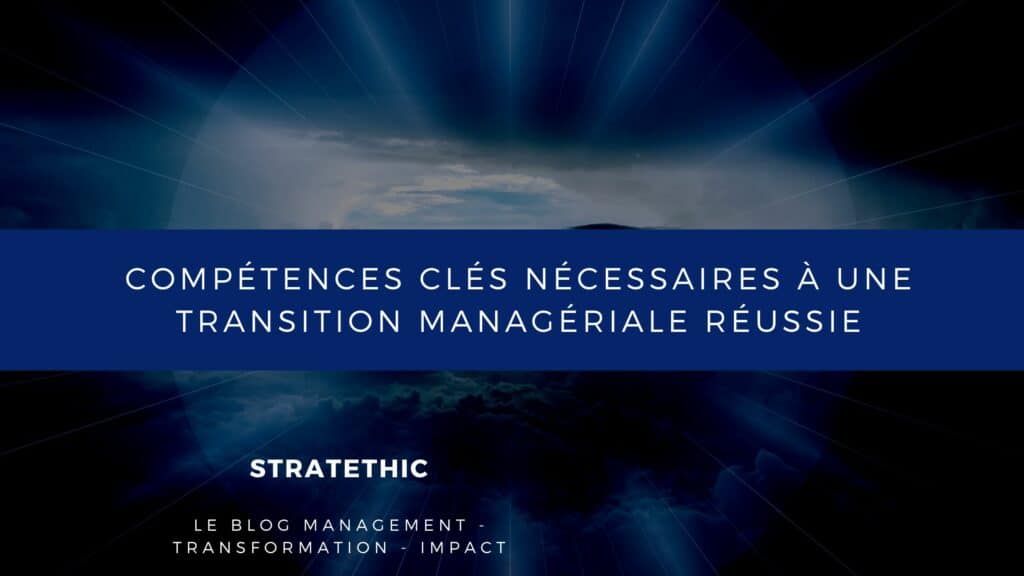 comprendre les compétences clés nécessaires à une transition managériale réussie